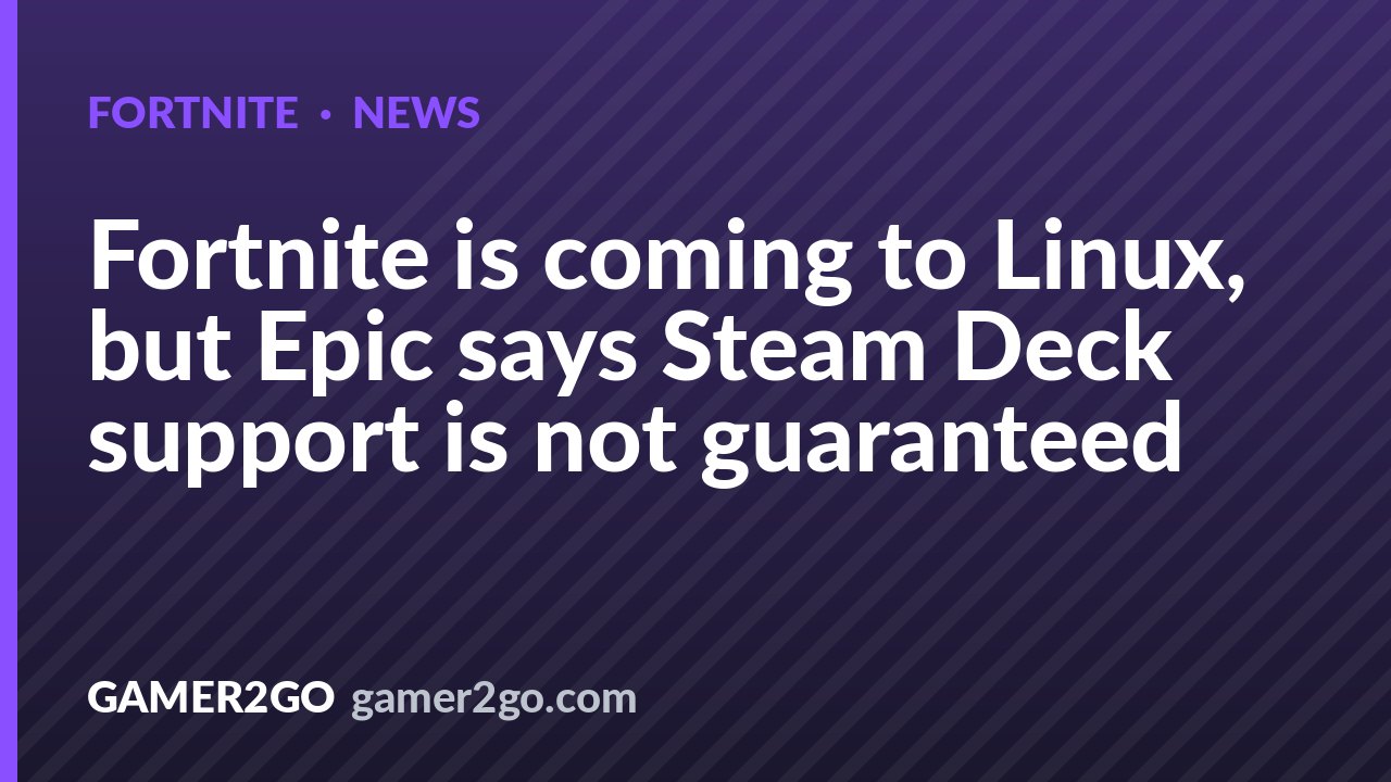 Fortnite is coming to Linux, but Epic says Steam Deck support is not guaranteed