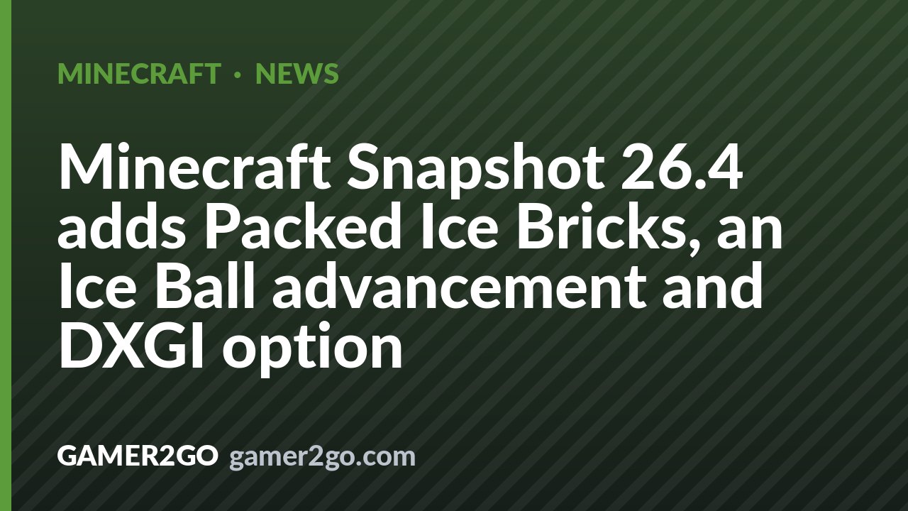 Minecraft Snapshot 26.4 adds Packed Ice Bricks, an Ice Ball advancement and DXGI option